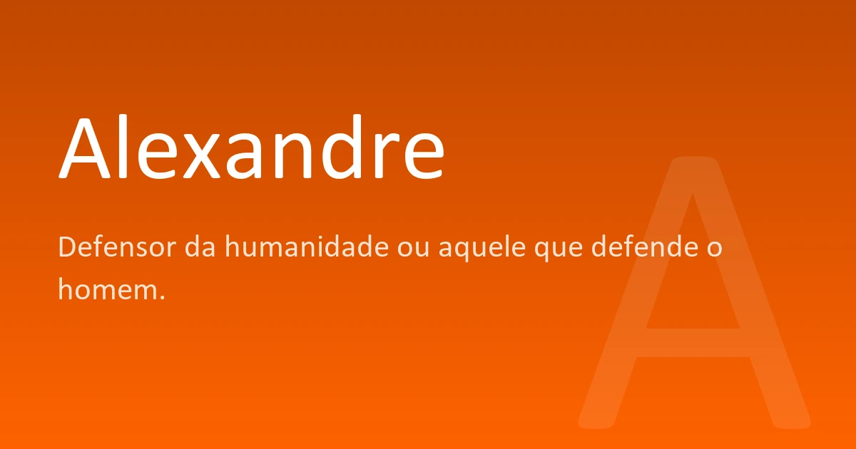 Alexandre | Significado, origem e curiosidades do nome