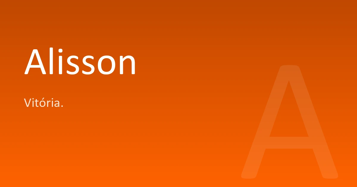 Alisson | Significado, origem e curiosidades do nome