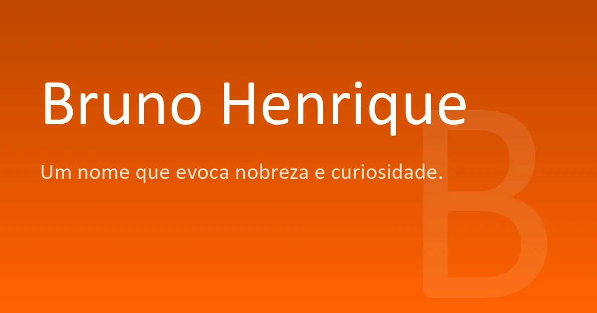 Bruno Henrique | Significado, origem e curiosidades do nome