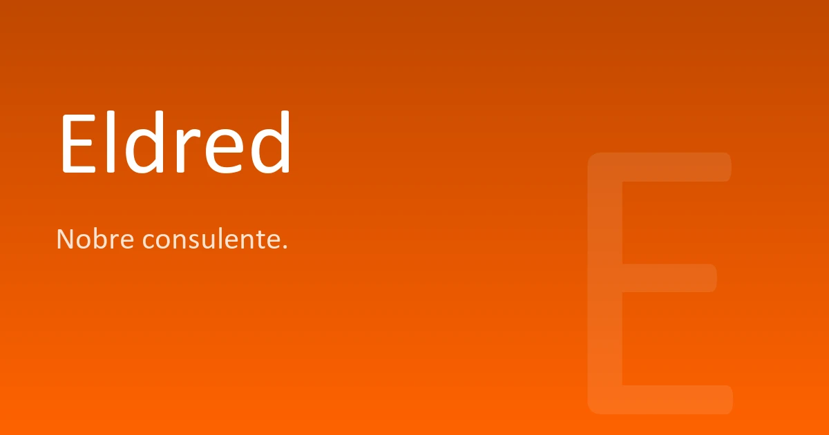 Elegerd Eldred | Significado, origem e curiosidades do nome
