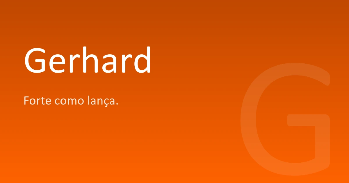 Gerhard | Significado, origem e curiosidades do nome