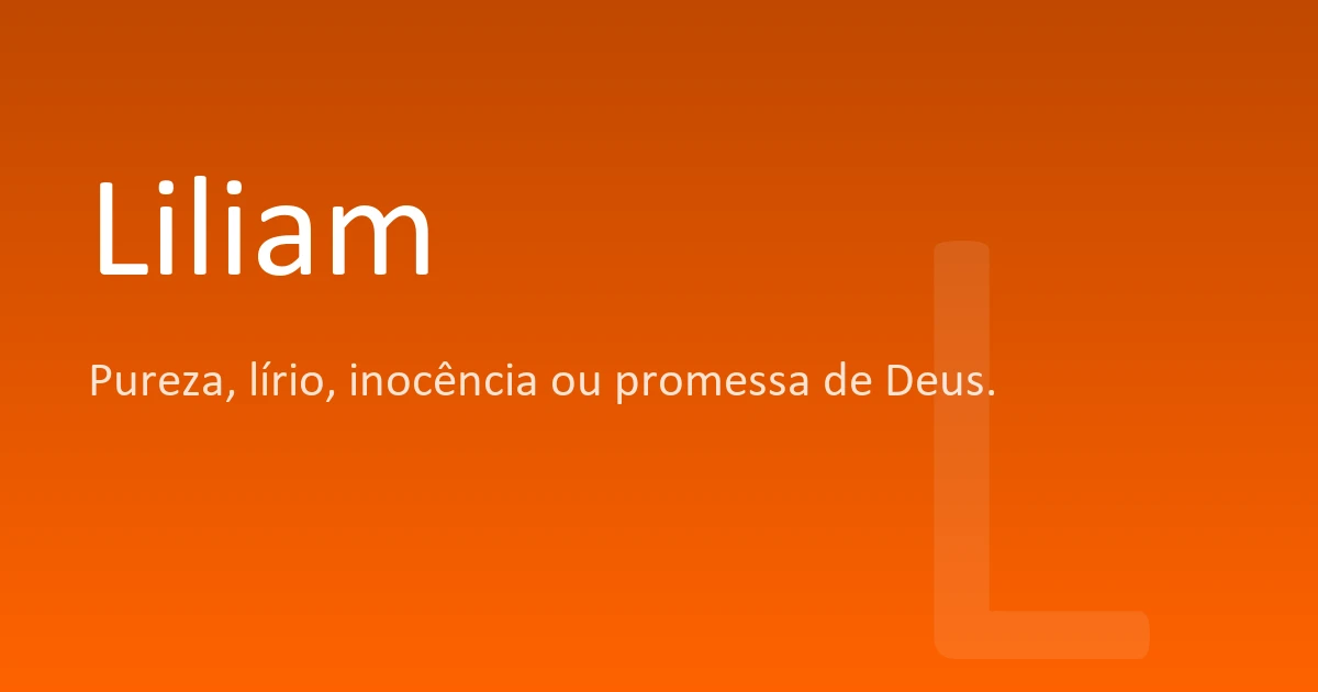 Liliam | Significado, origem e curiosidades do nome