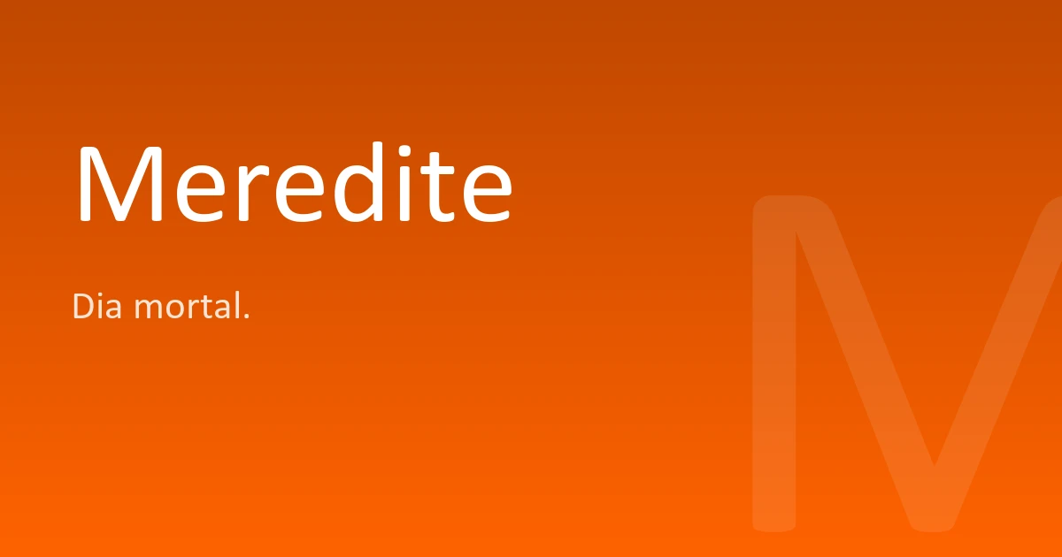 Meridette Meredite | Significado, origem e curiosidades do nome