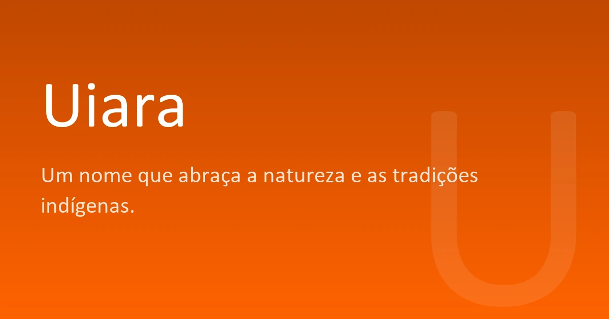 Uiar Uiara | Significado, origem e curiosidades do nome