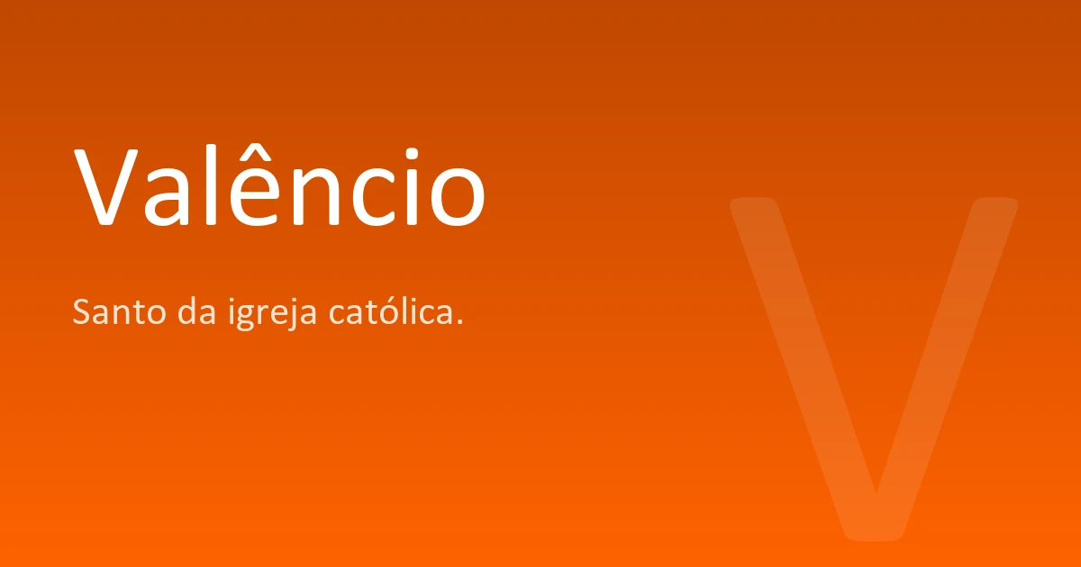 Valencio Valêncio | Significado, origem e curiosidades do nome